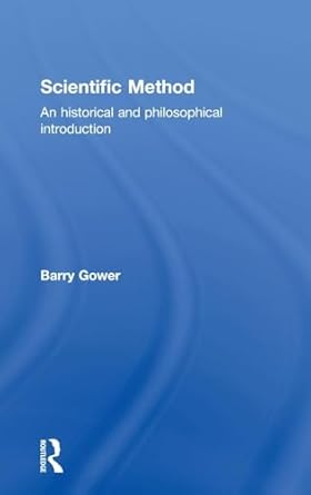 scientific method a historical and philosophical introduction 1st edition barry gower 0415122813,