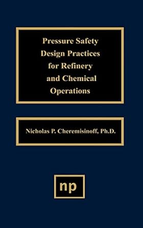 pressure safety design practices for refinery and chemical operations 1st edition nicholas p cheremisinoff