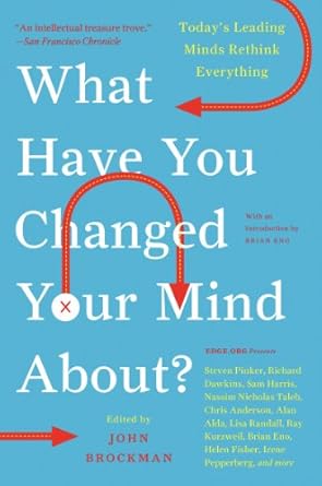 what have you changed your mind about todays leading minds rethink everything 1st edition john brockman