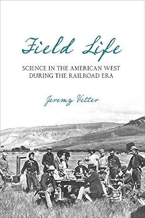 field life science in the american west during the railroad era 1st edition jeremy vetter 0822944537,