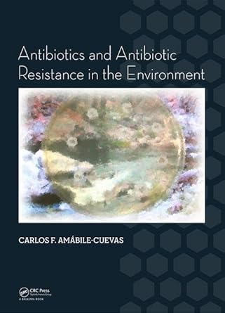 antibiotics and antibiotic resistance in the environment 1st edition carlos f amabile cuevas 1138028398,