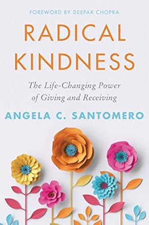 radical kindness the life changing power of giving and receiving 1st edition angela santomero ,deepak chopra