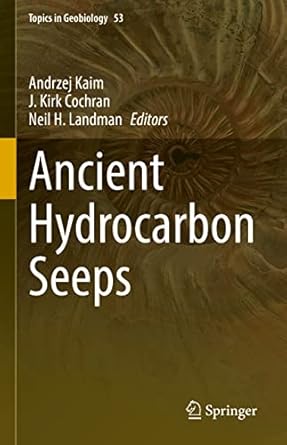 ancient hydrocarbon seeps 1st edition andrzej kaim ,j kirk cochran ,neil h landman 3031056213, 978-3031056215