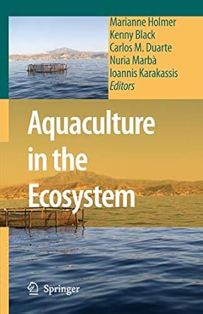 aquaculture in the ecosystem 1st edition marianne holmer ,kenny black ,carlos m duarte ,nuria marba ,ioannis