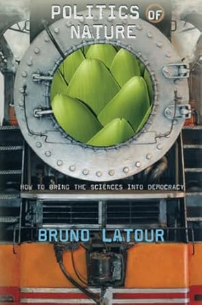 politics of nature how to bring the sciences into democracy 1st edition bruno latour 0674013476,