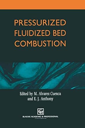 pressurized fluidized bed combustion 1st edition m alvarez cuenca ,e j anthony 0751402028, 978-0751402025