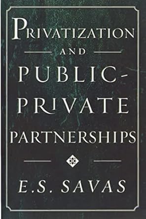 privatization and public private partnerships 1st edition e s savas ,emanuel s savas 1566430739,