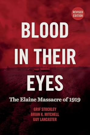 blood in their eyes the elaine massacre of 1919 1st edition grif stockley ,brian k mitchell ,guy lancaster