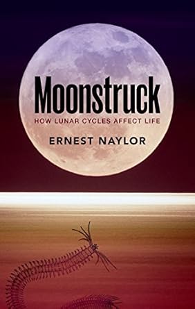 moonstruck how lunar cycles affect life 1st edition ernest naylor 0198724217, 978-0198724216