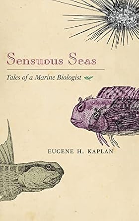 sensuous seas tales of a marine biologist 1st edition eugene h kaplan 0691125600, 978-0691125602