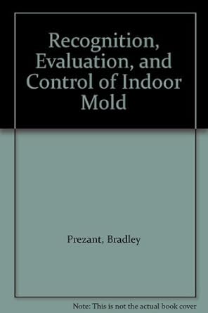 recognition evaluation and control of indoor mold 1st edition bradley prezant 1931504911, 978-1931504911