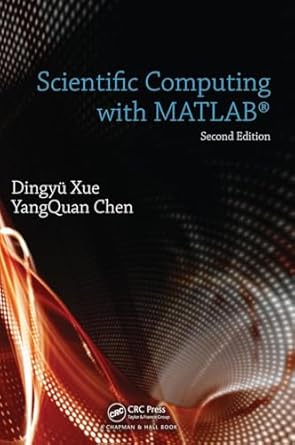 scientific computing with matlab 1st edition dingyu xue ,yangquan chen 1498757774, 978-1498757775