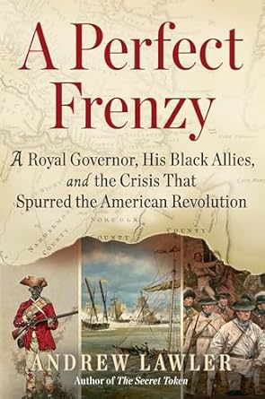 a perfect frenzy a royal governor his black allies and the crisis that spurred the american revolution 1st