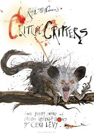 critical critters 1st edition ralph steadman ,ceri levy 1472985397, 978-1472985392