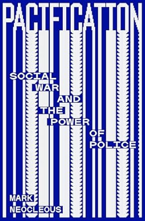 pacification social war and the power of police 1st edition mark neocleous 1804294012, 978-1804294017