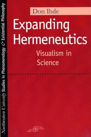 expanding hermeneutics visualism in science 1st edition don ihde 0810116065, 978-0810116061
