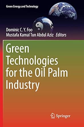 green technologies for the oil palm industry 1st edition dominic c y foo ,mustafa kamal tun abdul aziz
