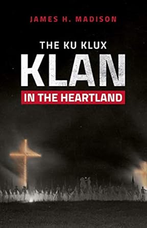 the ku klux klan in the heartland 1st edition james h madison 0253052181, 978-0253052186