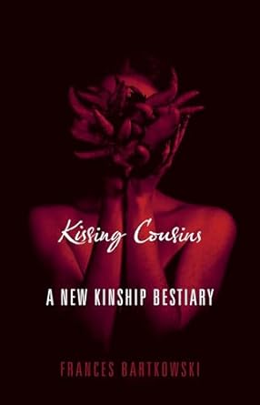 kissing cousins a new kinship bestiary 1st edition frances bartkowski 0231144520, 978-0231144520