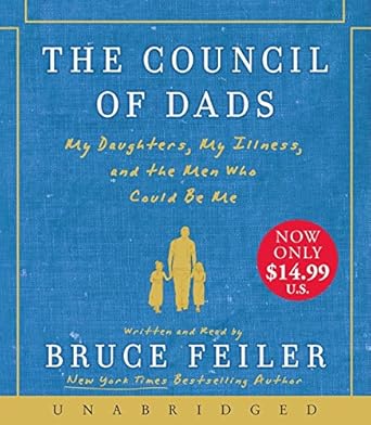 the council of dads low price cd my daughters my illness and the men who could be me 1st edition bruce feiler