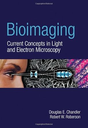 bioimaging current concepts in light and electron microscopy 1st edition douglas chandler ,robert w roberson