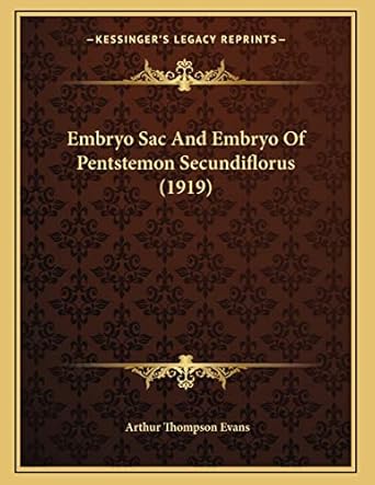 embryo sac and embryo of pentstemon secundiflorus 1st edition arthur thompson evans 1166549488, 978-1166549480