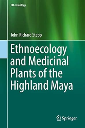 ethnoecology and medicinal plants of the highland maya 1st edition john richard stepp 3319693131,