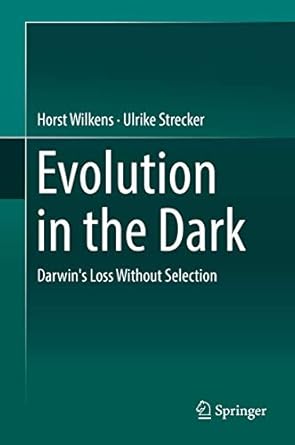 evolution in the dark darwins loss without selection 1st edition horst wilkens ,ulrike strecker 3662545101,