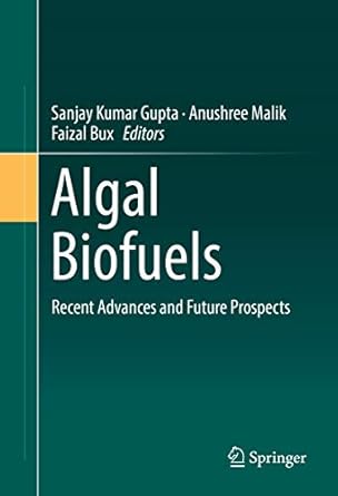 algal biofuels recent advances and future prospects 1st edition sanjay kumar gupta ,anushree malik ,faizal