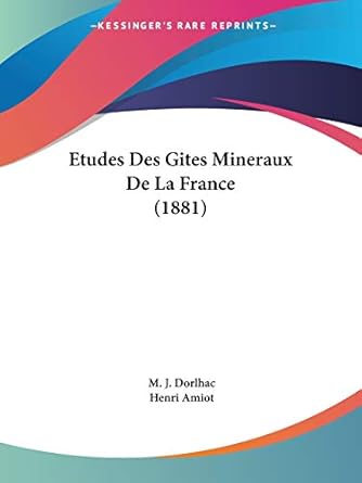 etudes des gites mineraux de la france 1st edition m j dorlhac ,henri amiot 116031389x, 978-1160313896