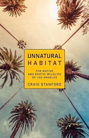unnatural habitat the native and exotic wildlife of los angeles 1st edition craig stanford ,maddalena bearzi