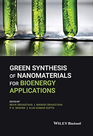 green synthesis of nanomaterials for bioenergy applications 1st edition neha srivastava ,manish srivastava ,p