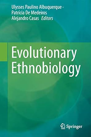 evolutionary ethnobiology 1st edition ulysses paulino albuquerque ,patricia muniz de medeiros ,alejandro