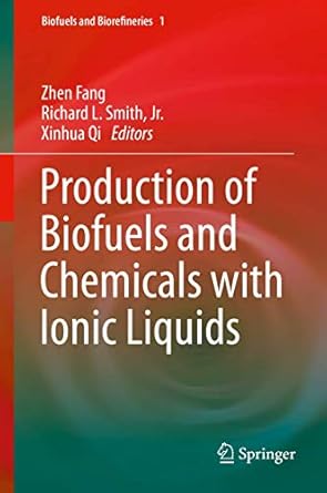 production of biofuels and chemicals with ionic liquids 1st edition zhen fang ,richard l smith jr ,xinhua qi