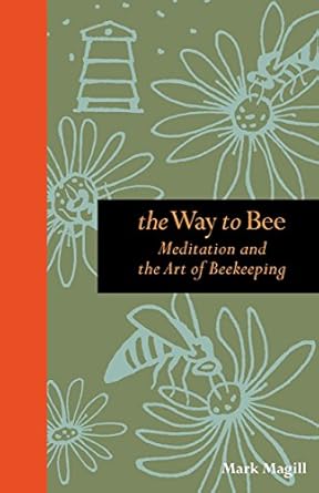 the way to bee meditation and the art of beekeeping 1st edition mark magill 0762773650, 978-0762773657