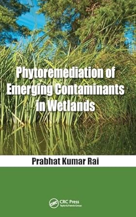 phytoremediation of emerging contaminants in wetlands 1st edition prabhat kumar rai 0815385102, 978-0815385103