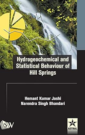 hydrogeochemical and statistical behaviour of hill springs 1st edition hemant kumar joshi 9387057658,