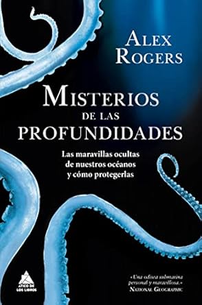 misterios de las profundidades las maravillas ocultas de nuestros oceanos y como protegerlas 1st edition alex