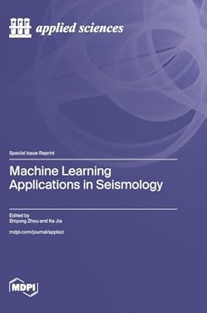 machine learning applications in seismology 1st edition shiyong zhou ,ke jia 3725829519, 978-3725829514