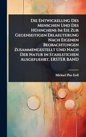 die entwickelung des menschen und des ha1/4hnchens im eie zur gegenseitigen erlaeuterung nach eigenen