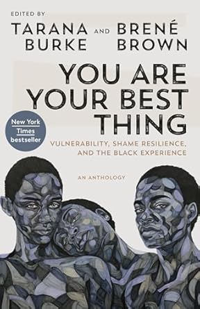 you are your best thing vulnerability shame resilience and the black experience 1st edition tarana burke