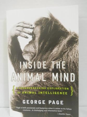 inside the animal mind a groundbreaking exploration of animal intelligence 1st edition george page