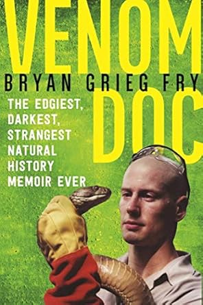 venom doc the edgiest darkest strangest natural history memoir ever 1st edition bryan grieg fry 1628726997,