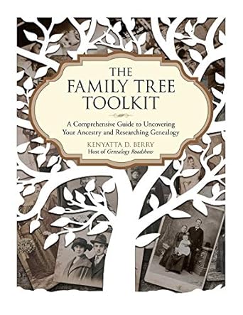 the family tree toolkit a comprehensive guide to uncovering your ancestry and researching genealogy 1st