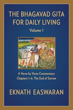 the bhagavad gita for daily living volume 1 a verse by verse commentary chapters 1 6 the end of sorrow 1st