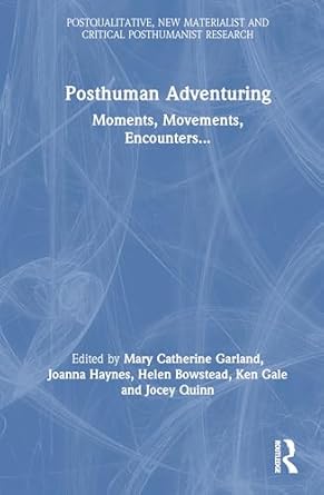 posthuman adventuring 1st edition mary garland ,joanna haynes ,ken gale ,helen bowstead ,jocey quinn