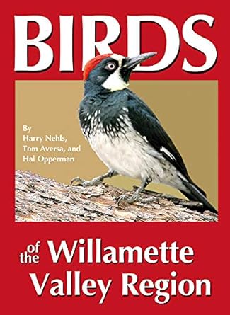 birds of the willamette valley region 1st edition harry nehls ,tom aversa ,hall opperman ,hal opperman ,map