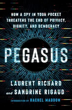 pegasus how a spy in your pocket threatens the end of privacy dignity and democracy 1st edition laurent