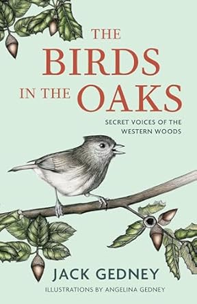 the birds in the oaks secret voices of the western woods 1st edition jack gedney ,angelina gedney 1597146595,