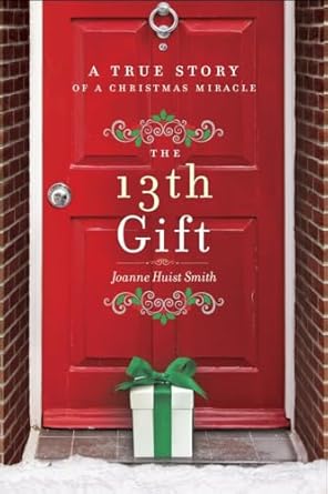the 13th gift a true story of a christmas miracle 1st edition joanne huist smith 0553418556, 978-0553418552